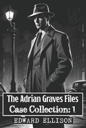 Adrian Graves Files - Case Collection - Volume One