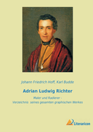 Adrian Ludwig Richter: Maler und Radierer - Verzeichnis seines gesamten graphischen Werkes