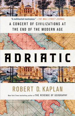 Adriatic: A Concert of Civilizations at the End of the Modern Age - Kaplan, Robert D
