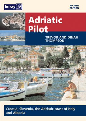 Adriatic Pilot: Albania, Montenegro, Croatia, Slovenia and the Italian Adriatic Coast - Thompson, Trevor, and Thompson, Dinah