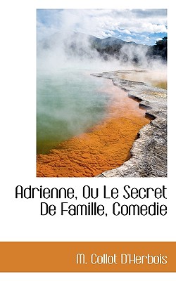 Adrienne, Ou Le Secret de Famille, Comedie - D'Herbois, M Collot