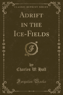 Adrift in the Ice-Fields (Classic Reprint)