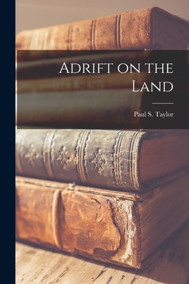 Adrift on the Land - Taylor, Paul S