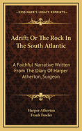 Adrift; Or the Rock in the South Atlantic: A Faithful Narrative Written from the Diary of Harper Atherton, Surgeon