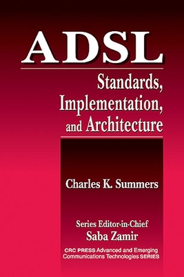 ADSL Standards, Implementation, and Architecture - Zamir, Saba (Editor), and Summers, Charles K