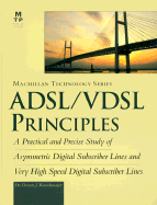 ADSL/VDSL Principles: A Practical and precise study of asymmetric digital subscriber lines and very high speed digital subscriber lines