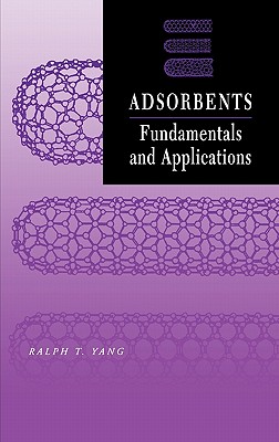 Adsorbents: Fundamentals and Applications - Yang, Ralph T