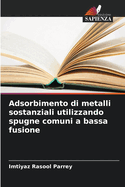 Adsorbimento di metalli sostanziali utilizzando spugne comuni a bassa fusione