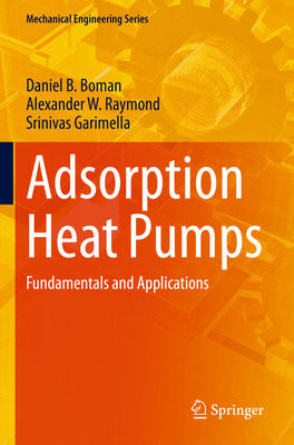 Adsorption Heat Pumps: Fundamentals and Applications - Boman, Daniel B., and Raymond, Alexander W., and Garimella, Srinivas