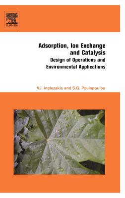 Adsorption, Ion Exchange and Catalysis: Design of Operations and Environmental Applications - Poulopoulos, Stavros G, and Inglezakis, Vassilis J