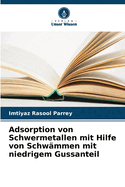 Adsorption von Schwermetallen mit Hilfe von Schw?mmen mit niedrigem Gussanteil