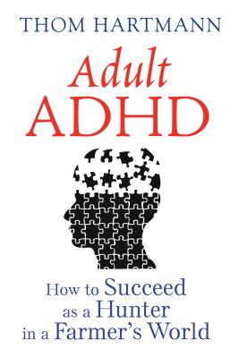 Adult ADHD: How to Succeed as a Hunter in a Farmer's World - Hartmann, Thom