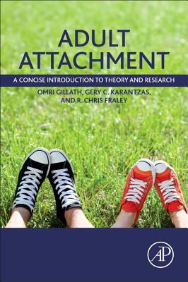 Adult Attachment: A Concise Introduction to Theory and Research - Gillath, Omri, and Karantzas, Gery C, and Fraley, R Chris