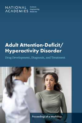 Adult Attention-Deficit/Hyperactivity Disorder: Diagnosis, Treatment, and Implications for Drug Development: Proceedings of a Workshop - National Academies of Sciences, Engineering, and Medicine, and Health and Medicine Division, and Board on Health Sciences Policy