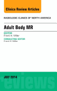 Adult Body Mr, an Issue of Radiologic Clinics of North America: Volume 52-4 - Miller, Frank H, MD, Facr