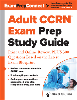 Adult Ccrn(r) Exam Prep Study Guide: Print and Online Review, Plus 300 Questions Based on the Latest Exam Blueprint - Springer Publishing Company
