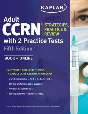 Adult CCRN Strategies, Practice, and Review with 2 Practice Tests - Kaplan Nursing