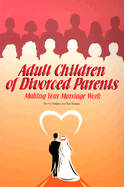 Adult Children of Divorced Parents: Making Your Marriage Work