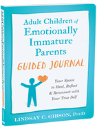 Adult Children of Emotionally Immature Parents Guided Journal: Your Space to Heal, Reflect, and Reconnect with Your True Self