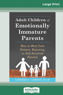 Adult Children of Emotionally Immature Parents: How to Heal from Distant, Rejecting, or Self-Involved Parents (16pt Large Print Edition)
