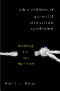 Adult Children of Parental Alienation Syndrome: Breaking the Ties That Bind
