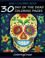 Adult Coloring Book: 30 Day Of The Dead Coloring Pages, Da De Los Muertos