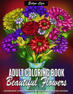 Adult Coloring Book - Beautiful Flowers: Coloring Pages for Adults Relaxation Featuring Fun, Easy, and Relaxing Stress Relieving Coloring Books