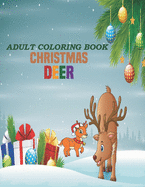 Adult Coloring Book Christmas Deer: coloring book perfect gift idea for Christmas deer lover men, women, girls, boys, family and friends.