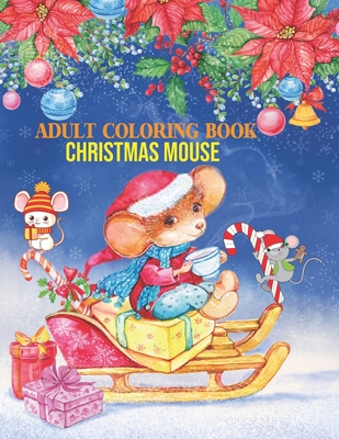 Adult Coloring Book Christmas Mouse: coloring book perfect gift idea for Christmas mouse lover men, women, girls, boys, family and friends. - House, Sadiya Publishing