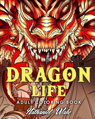 Adult Coloring Book: Dragon Life: Dragons and Dragon Masters in Fantasy Realms 35+ Original Illustrations - Wake, Nathaniel