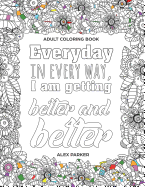 Adult Coloring Book: Everyday in Every Way, I Am Getting Better and Better!: 30 Mandalas Stress Reducing Designs