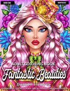 Adult Coloring Book - Fantastic Beauties: Beautiful Women Coloring and Flower Coloring Books for Adults Relaxation