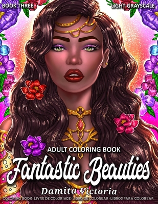 Adult Coloring Book - Fantastic Beauties Book Three: Women Coloring Book for Adults Featuring a Beautiful Portrait Coloring Pages for Adults Relaxation - Victoria, Damita