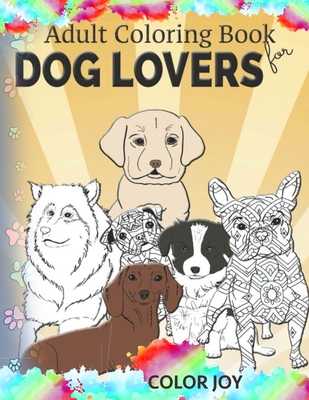 Adult coloring book for dog lovers: Beautiful dog designs - Joy, Color