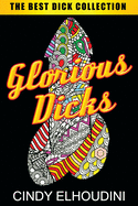 Adult Coloring Book: Glorious Dicks: Extreme Stress Relieving Dick Designs: Witty and Naughty Cock Coloring Book Filled with Floral, Mandalas and Paisley Patterns