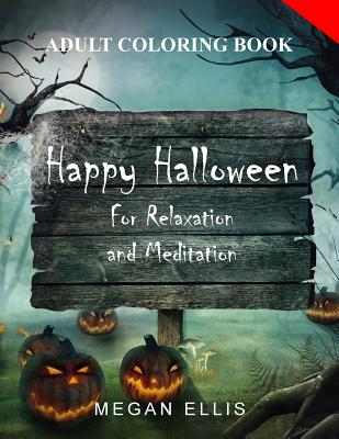 Adult Coloring Book: Happy Halloween: For Relaxation and Meditation - Ellis, Megan, and Adult Coloring Books, and Halloween Coloring Books