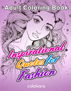 Adult Coloring Book Inspirational Quotes for Fashion: Good Vibes and Motivational Quotes by Fashion Designers and Professionals for Inspiring, Stress Reliving and Self-expression