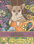 Adult Coloring Book of Chihuahuas: Chihuahuas Coloring Book for Adults for Relaxation and Stress Relief