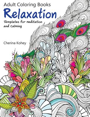 Adult Coloring Book: Relaxation Templates for Meditation and Calming - Kohey, Cherina