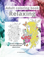 Adult coloring book Relaxing: - Cute drawings are waiting for you to color them. Forget about stress giving life to sweet animals, flowers, butterflies, mandalas, cute girls and much more (8.5x11 inches)
