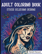 Adult Coloring Book: Stress Relieving Designs - A Coloring Book For Adult Relaxation With Beautiful Modern Tattoo Designs Such As Sugar Skulls, Guns, Roses and More!