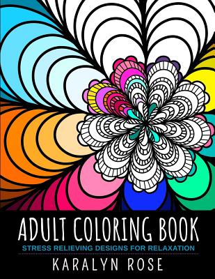Adult Coloring Book: Stress Relieving Designs for Relaxation - Rose, Karalyn