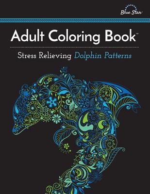 Adult Coloring Book: Stress Relieving Dolphin Patterns - 
