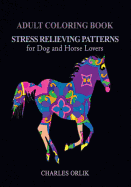 Adult Coloring Book: Stress Relieving Patterns: For Dog and Horse Lovers