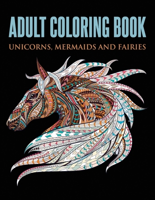 Adult Coloring Book: Unicorns, Mermaids and Fairies - Coloring Books, Ew