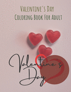 Adult Coloring Book: Valentine's Day Coloring Book For Adult: By Garden House (I LOVE U, Heart Collection) With White Paper 8.5x11 Inches.
