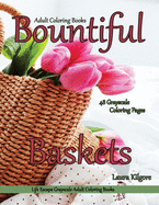Adult Coloring Books Bountiful Baskets: Life Escapes Grayscale Adult Coloring Books 48 grayscale coloring pages baskets, flowers, cats, dogs, fruit, wagons, portraits and more