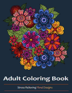 Adult Coloring Books: Over 30 Stress Relieving Floral Designs