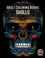 Adult Coloring Books (Skulls): An Adult Coloring Book with 50 Day of the Dead Sugar Skulls: 50 Skulls to Color with Decorative Elements