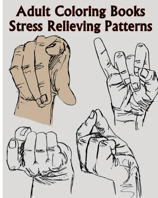 Adult Coloring Books Stress Relieving Patterns: A Sign Language Coloring Books For Relaxation And Fun (Pencil Drawings Of Hands) - John J